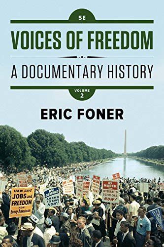 Synopsis. Eric Foner’s best-selling reader, the best value for the U.S. survey Voices of Freedom is the only reader with a thematic focus on American freedom. The organization of this enormously popular, compact, and accessible primary source documents collection mirrors the best-selling Give Me Liberty! survey texts.. 