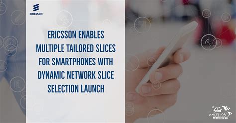 Ericsson enables multiple tailored slices for smartphones with Dynamic …