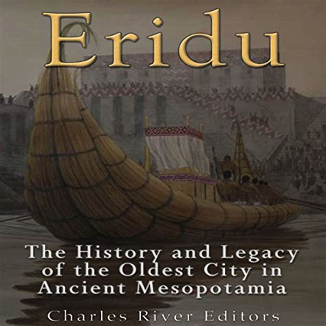 Download Eridu The History And Legacy Of The Oldest City In Ancient Mesopotamia By Charles River Editors