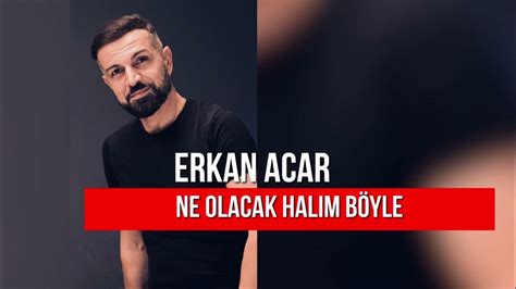 Erkan Acar Halım Hal Değil YouTube.