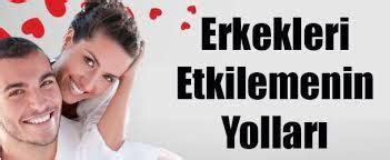 Erkekleri Elde Etmenin Yollari .