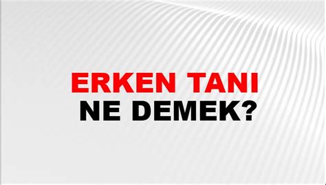 Erken Ne Demek.