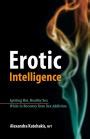 Read Online Erotic Intelligence Igniting Hot Healthy Sex While In Recovery From Sex Addiction By Alexandra Katehakis