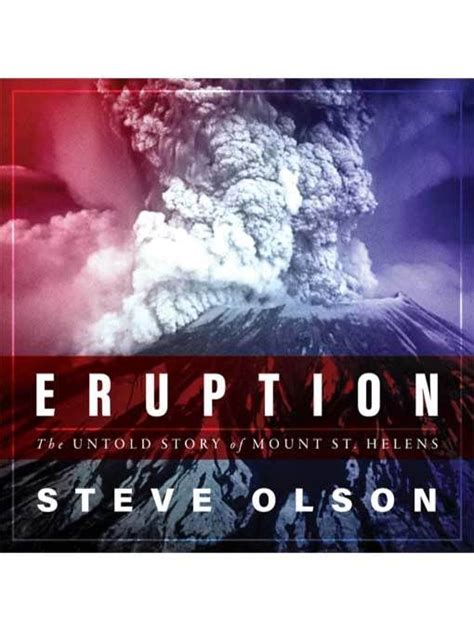 Read Online Eruption The Untold Story Of Mount St Helens By Steve Olson