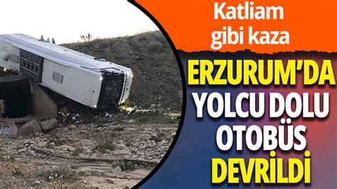 Erzurum da otobüs devrildi
