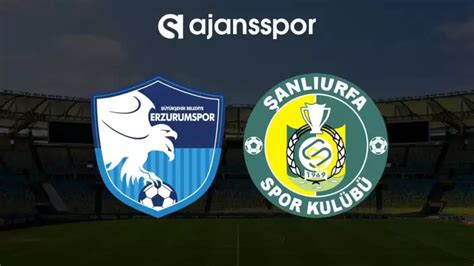 Erzurumspor FK - Şanlıurfaspor maçının canlı yayın bilgisi ve maç linkis