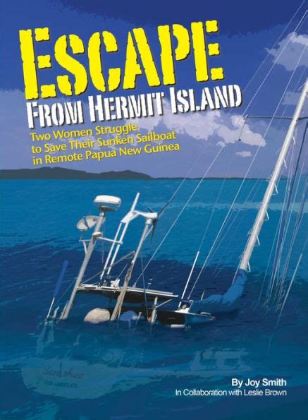 Download Escape From Hermit Island Two Women Struggle To Save Their Sunken Sailboat In Remote Papua New Guinea By Joy Smith