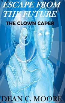 Download Escape From The Future The Clown Caper By Dean C Moore