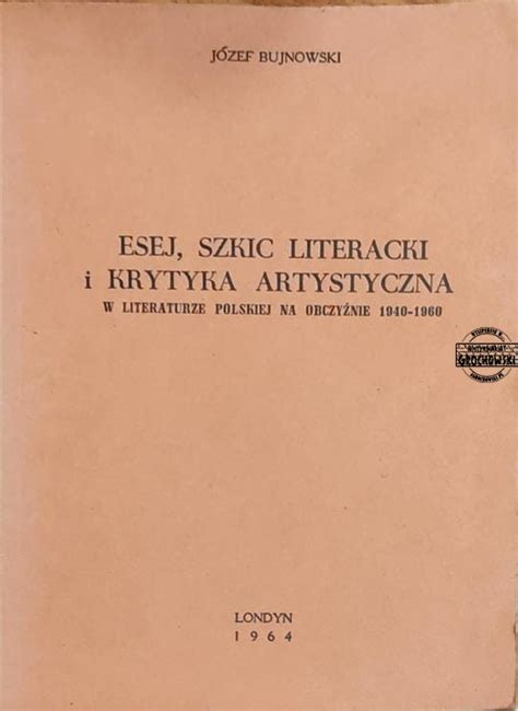 Esej, szkic literacki i krytyka artystyczna w literaturze polskiej na obczyźnie, 1940 1960. - The complete guide to basket weaving.