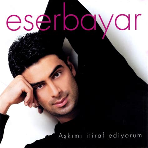 Eser Bayar » Aşkımı itiraf ediyorum Şarkı Sözü, Sözleri, Lyrics.