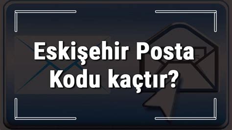 Eskişehir posta kodu