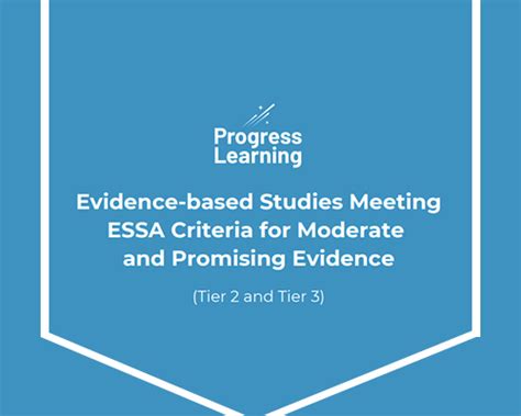 ESSA outlines four tiers of evidence to help school leaders and educators evaluate the best evidence and make better decisions. Evidence can reach one of four Tiers of quality, as defined by ESSA: ... and school board members reviews and summarizes studies, evaluating them against ESSA criteria to suggest Tiers for relevant outcomes. However ...