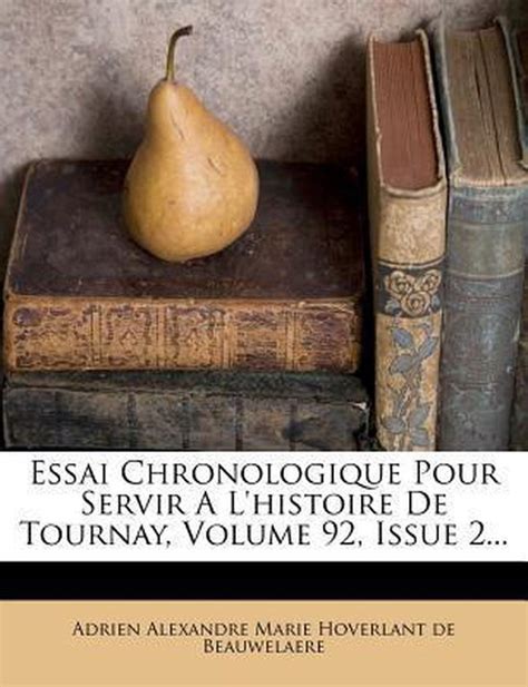 Essai chronologique pour servir à l'histoire de tournay: avec le portrait de. - Day hikers handbook by michael l lanza.