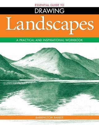 Essential Guide to Drawing Landscapes A Practical and Inspirational