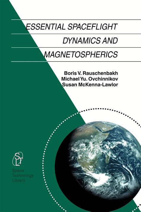 Essential Spaceflight Dynamics And Magnetospherics Reprint