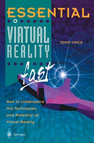 Essential Virtual Reality Fast How To Understand The Techniques And Potential Of Virtual Reality