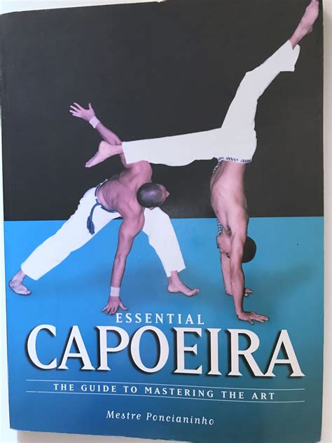Download Essential Capoeira The Guide To Mastering The Art By Mestre Ponchianinho