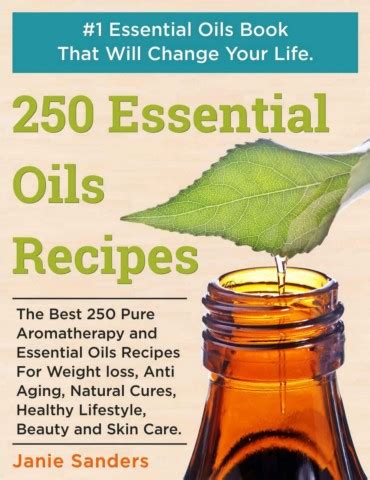 Read Online Essential Oils Recipes The Best 250 Pure Aromatherapy And Essential Oils Recipes For Weight Loss Anti Aging Natural Cures Healthy Lifestyle Beauty  Oils Booktherapeutic Oils By Janie Sanders