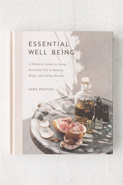 Full Download Essential Well Being A Modern Guide To Using Essential Oils In Beauty Body And Home Rituals By Sara Panton