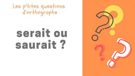 Est ou serait ? - Question Orthographe