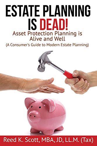 Full Download Estate Planning Is Dead Asset Protection Planning Is Alive And Well A Consumers Guide To Modern Estate Planning By Reed K Scott