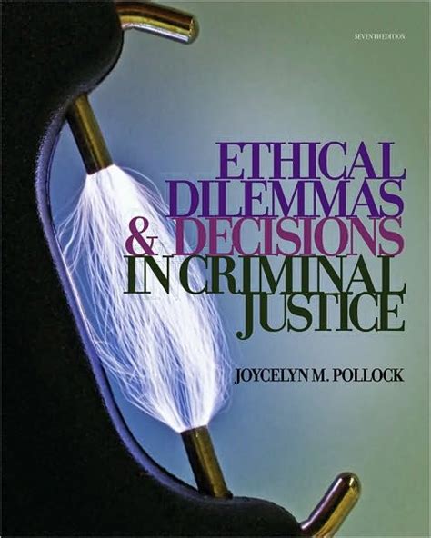 Download Ethical Dilemmas And Decisions In Criminal Justice Ethics In Crime And Justice By Joycelyn M Pollock
