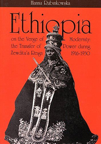 Read Online Ethiopia On The Verge Of Modernity The Transfer Of Power During Zewditus Reign 19161930 By Hanna Rubinkowska