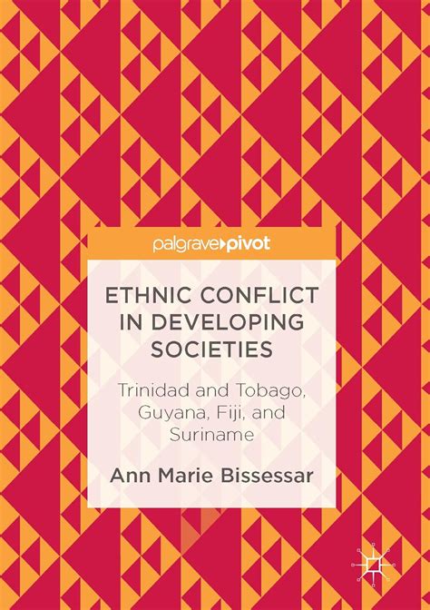 Full Download Ethnic Conflict In Developing Societies Trinidad And Tobago Guyana Fiji And Suriname By Ann Marie Bissessar