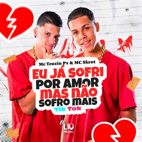 Eu Já Sofri Por Amor Mas Não Sofro Mais (part. MC Skcot)