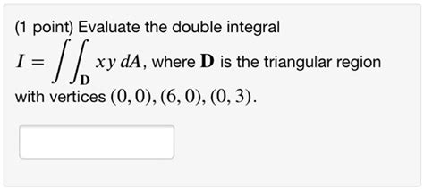 Evaluate the following double integral: xy dA D where the - Quizlet