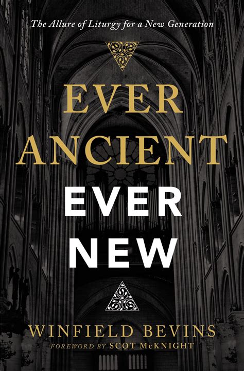 Read Online Ever Ancient Ever New The Allure Of Liturgy For A New Generation By Winfield Bevins
