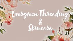 Evergreen threading & skincare. Anyone who’s worn makeup knows this golden rule: always remove makeup before going to bed. Whether you wear makeup a lot or just occasionally, it’s important to take good care of y... 