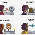 Every Human Worships A God Meme Generator - Imgflip