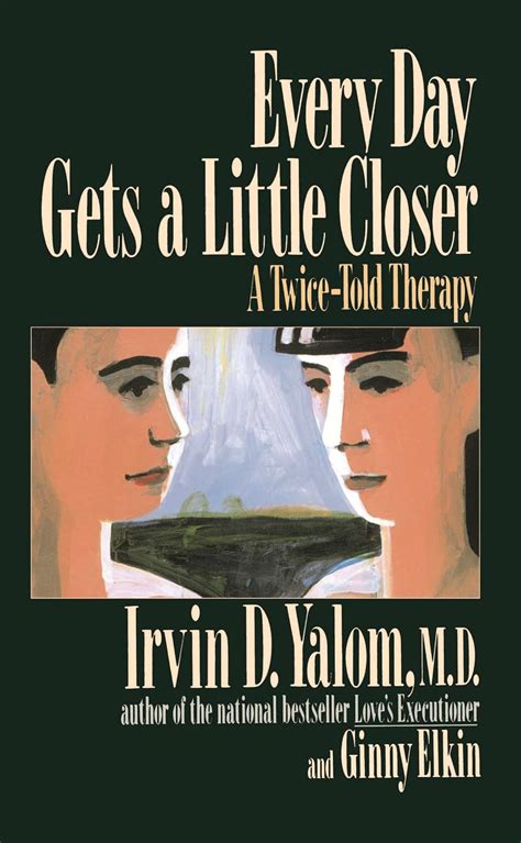 Every day gets a little closer : a twice told therapy