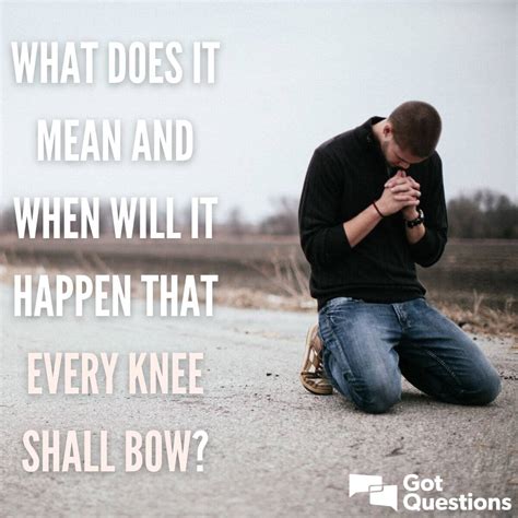Every knee shall bow. Sep 20, 2023 ... The phrase “every knee shall bow” reflects the idea that one day, every human being will bow before Jesus willingly or unwillingly. It implies ... 