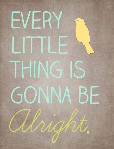Every little thing is gonna be alright. Things To Know About Every little thing is gonna be alright. 