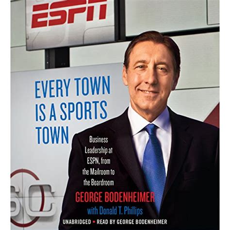 Read Every Town Is A Sports Town Business Leadership At Espn From The Mailroom To The Boardroom By Don Phillips