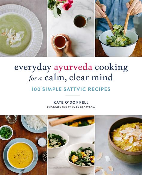 Full Download Everyday Ayurveda Cooking For A Calm Clear Mind 100 Simple Sattvic Recipes By Kate    Odonnell