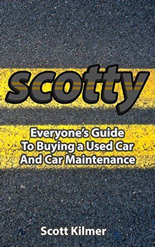 Full Download Everyones Guide To Buying A Used Car And Car Maintenance By Scott Kilmer