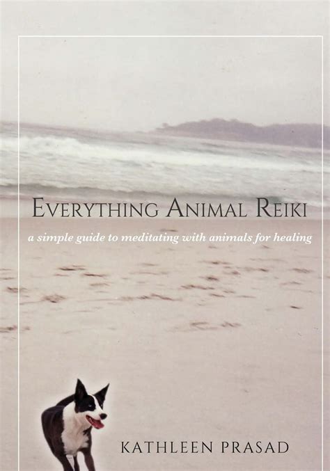Everything Animal Reiki A Simple Guide To Meditating With Animals For Healing