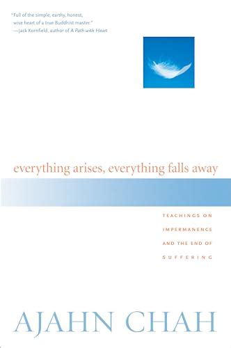 Read Online Everything Arises Everything Falls Away Teachings On Impermanence And The End Of Suffering By Ajahn Chah