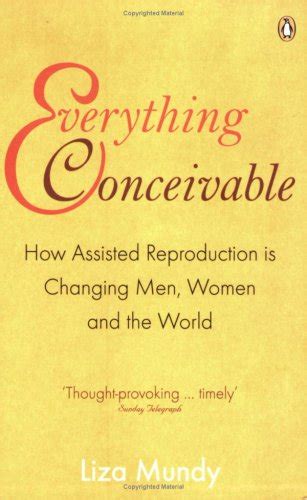 Read Everything Conceivable How Assisted Reproduction Is Changing Men Women And The World By Liza Mundy