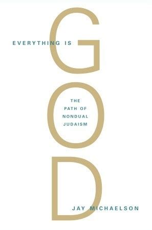 Read Everything Is God The Radical Path Of Nondual Judaism By Jay Michaelson
