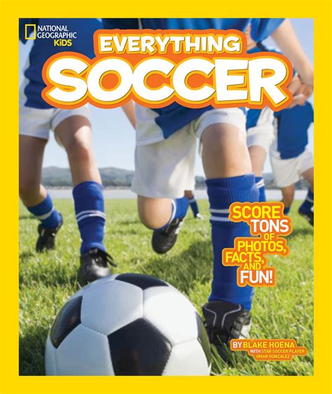 Full Download Everything Soccer Score Tons Of Photos Facts And Fun National Geographic Kids By Blake Hoena