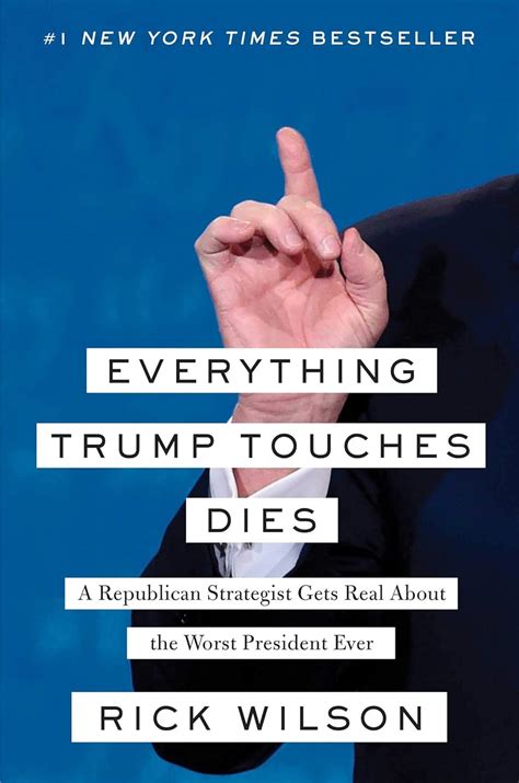 Full Download Everything Trump Touches Dies A Republican Strategist Gets Real About The Worst President Ever By Rick    Wilson