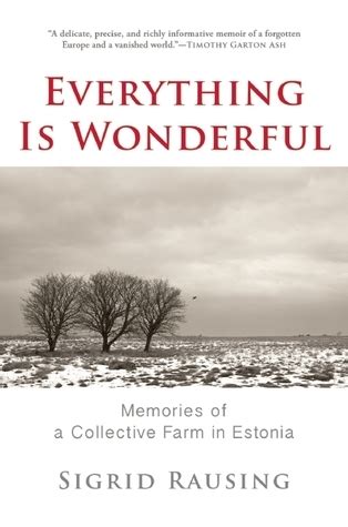 Read Everything Is Wonderful Memories Of A Collective Farm In Estonia By Sigrid Rausing