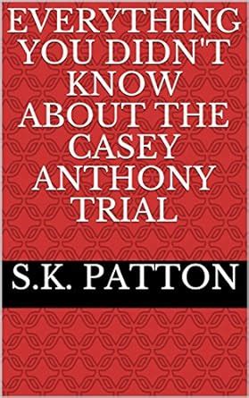 Download Everything You Didnt Know About The Casey Anthony Trial By Sk Patton
