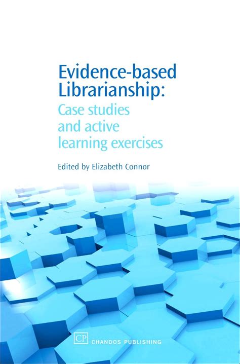Evidence Based Librarianship Case Studies And Active Learning Exercises