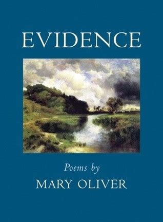 Evidence by Mary Oliver Goodreads