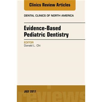 Full Download Evidencebased Pediatric Dentistry An Issue Of Dental Clinics Of North America Volume 613 By Donald L Chi